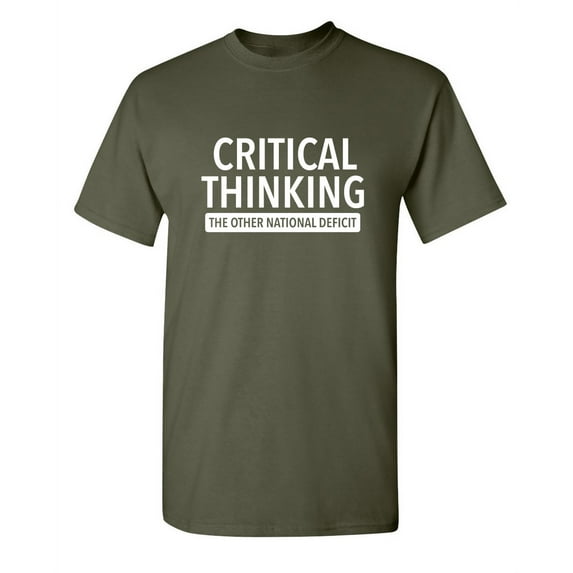 Critical Thinking The Other National Deficit Sarcastic Funny Saying Graphic T Shirt Adult Humor Fit Well Tee Christmas Apparel Gift Birthday Anniversary Offensive Novelty Premium Tshirt
