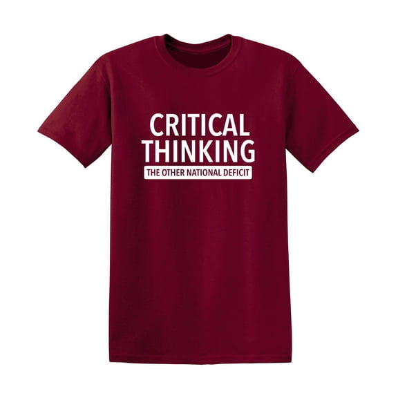 Critical Thinking The Other National Deficit Sarcastic Funny Saying Graphic T Shirt Adult Humor Fit Well Tee Christmas Apparel Gift Birthday Anniversary Offensive Novelty Premium Tshirt