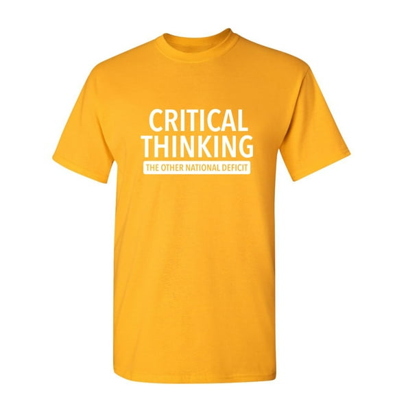 Critical Thinking The Other National Deficit Sarcastic Funny Saying Graphic T Shirt Adult Humor Fit Well Tee Christmas Apparel Gift Birthday Anniversary Offensive Novelty Premium Tshirt