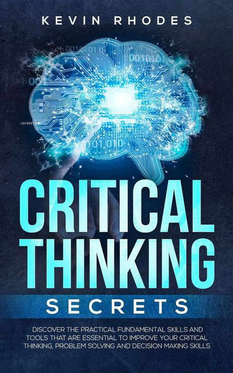 Critical Thinking Secrets: Discover the Practical Fundamental Skills ...