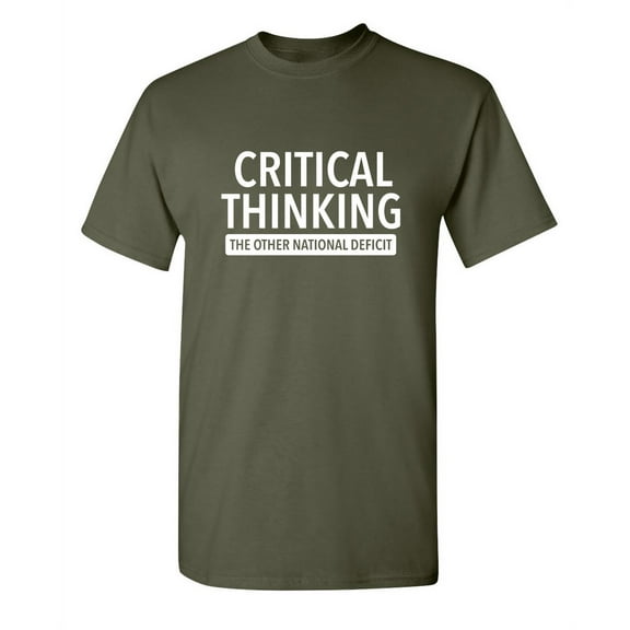 Critical Thinking The Other National Deficit Sarcastic Funny Saying Graphic T Shirt Adult Humor Fit Well Tee Christmas Apparel Gift Birthday Anniversary Offensive Novelty Premium Tshirt