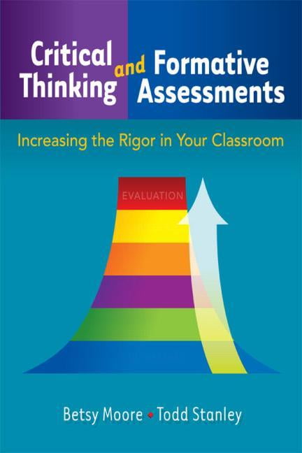 Critical Thinking and Formative Assessments: Increasing the Rigor in Your Classroom, (Paperback)