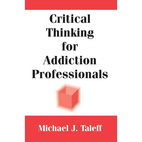 Critical Thinking for Addiction Professionals, (Paperback)