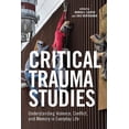 thumbnail image 1 of Critical Trauma Studies: Understanding Violence, Conflict and Memory in Everyday Life, (Paperback), 1 of 1
