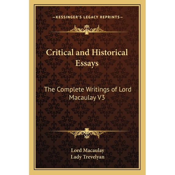 Critical and Historical Essays : The Complete Writings of Lord Macaulay V3 (Paperback)