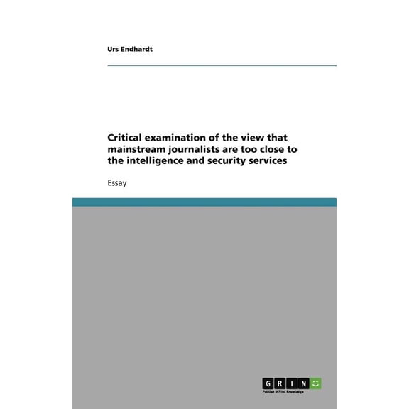 Critical examination of the view that mainstream journalists are too close to the intelligence and security services (Paperback)