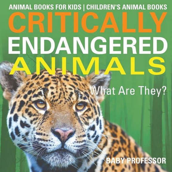 Critically Endangered Animals: What Are They? Animal Books for Kids Children's Animal Books, (Paperback)
