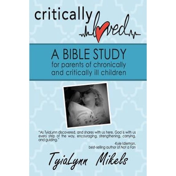 Pre-Owned Critically Loved: A Bible Study for Parents of Chronically and Critically Ill Children (Paperback) 1632134748 9781632134745