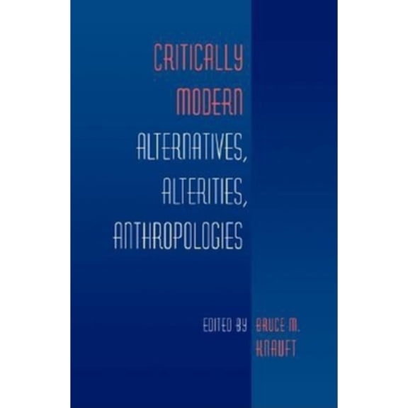 Pre-Owned Critically Modern: Alternatives, Alterities, Anthropologies (Paperback) 0253215382 9780253215383