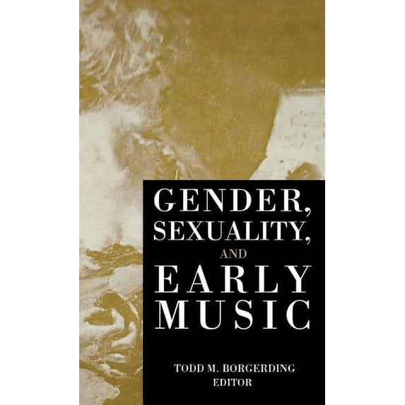 Criticism and Analysis of Early Music Gender, Sexuality, and Early Music, (Hardcover)