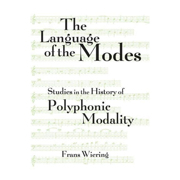 Criticism and Analysis of Early Music The Language of the Modes: Studies in the History of Polyphonic Modality, (Paperback)