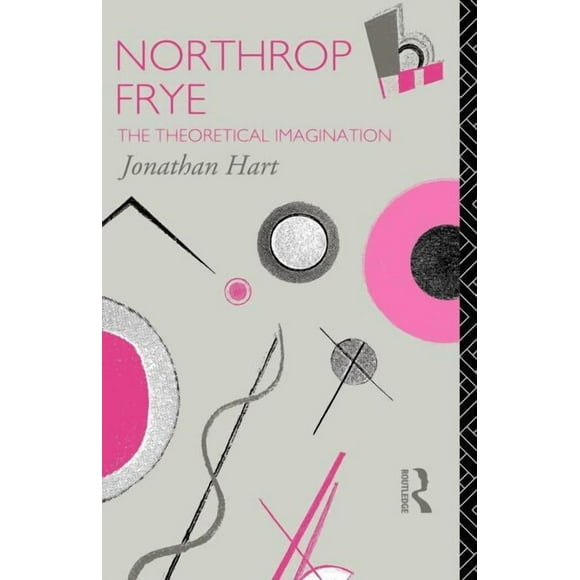 Critics of the Twentieth Century Northrop Frye: The Theoretical Imagination, (Paperback)