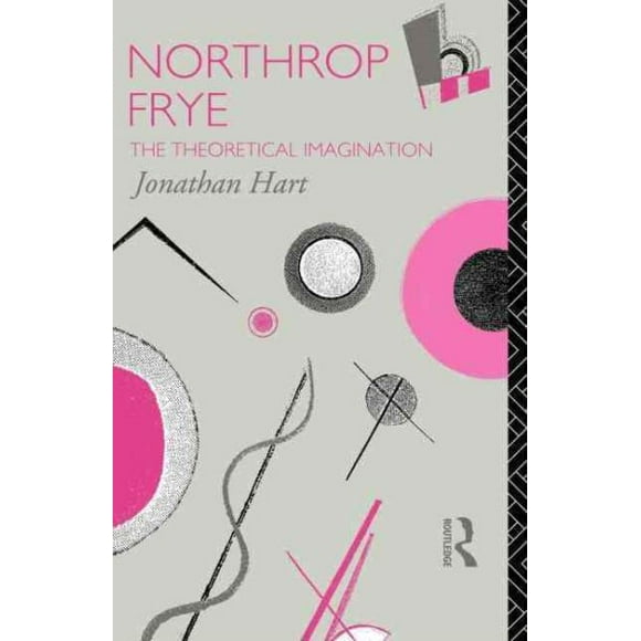 Pre-Owned Critics of the Twentieth Century Northrop Frye: The Theoretical Imagination, (Paperback)
