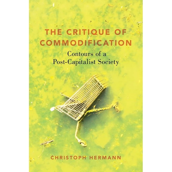 Critique of Commodification: Contours of a Post-Capitalist Society, (Paperback)