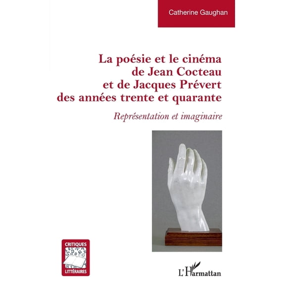 Critiques Littraires La posie et le cinma de Jean Cocteau et de Jacques Prvert des annes trente et quarante: Reprsentation et imaginaire, (Paperback)