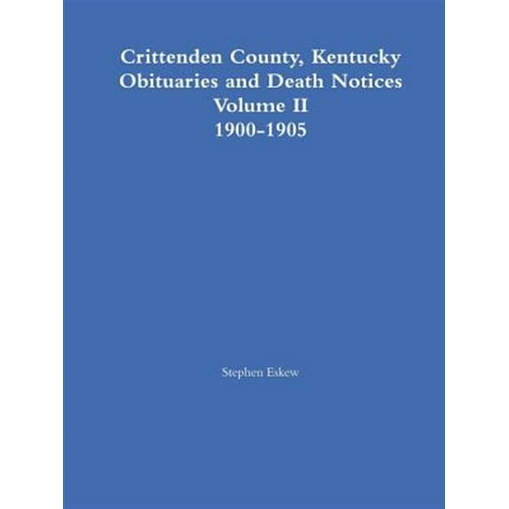 Crittenden County, Kentucky Obituaries and Death Notices Volume II 1900-1905