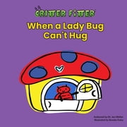 Critter Fitter When a Lady Bug Cant Hug, Book 2, Paperback