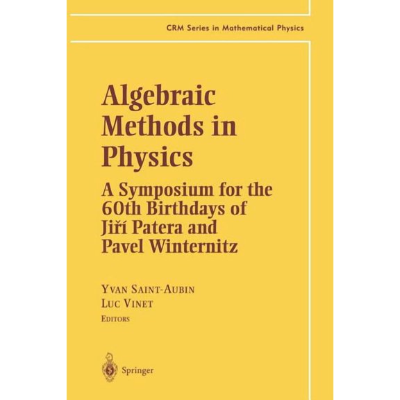 Crm Mathematical Physics Algebraic Methods in Physics: A Symposium for the 60th Birthdays of Ji? Patera and Pavel Winternitz, (Paperback)
