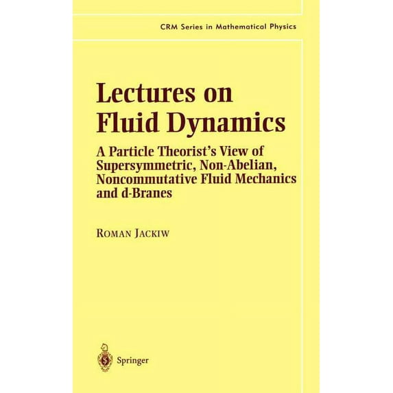 Crm Mathematical Physics Lectures on Fluid Dynamics: A Particle Theorist's View of Supersymmetric, Non-Abelian, Noncommutative Fluid Mechanics an, (Hardcover)
