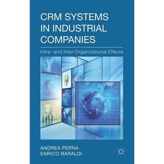 Crm Systems in Industrial Companies: Intra- And Inter-Organizational Effects, (Hardcover)