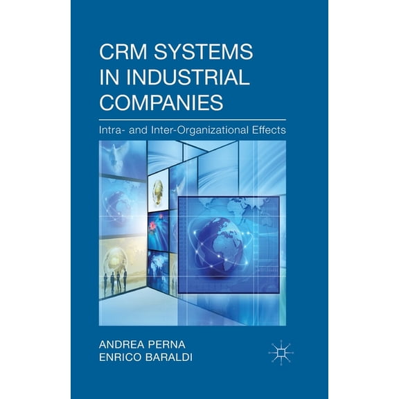 Crm Systems in Industrial Companies: Intra- And Inter-Organizational Effects, (Paperback)