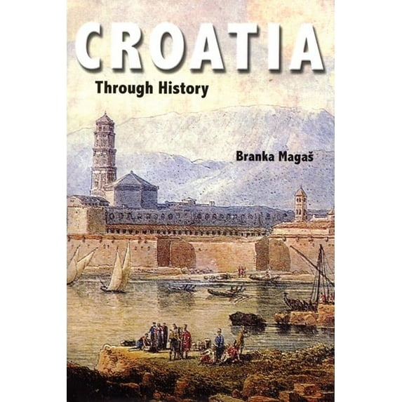 Croatia Through History: The Making of a European State (Hardcover)