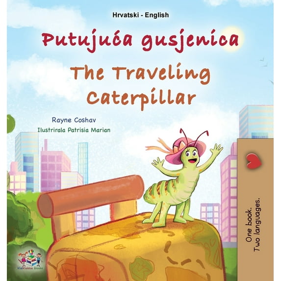 Croatian English Bilingual Collection The Traveling Caterpillar (Croatian English Bilingual Book for Kids), (Hardcover)