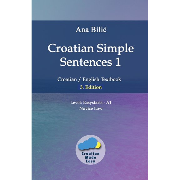 Croatian Made Easy Croatian Simple Sentences 1: Croatian/English Textbook for Learning Croatian, Level Easystarts A1 = Novice Low, 3. Editi, (Paperback)