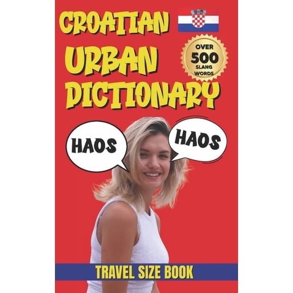 Urban Slang Dictionary Croatian Urban Dictionary: A Complete Guide to Croatian Street Talk and Everyday Expressions, (Paperback)