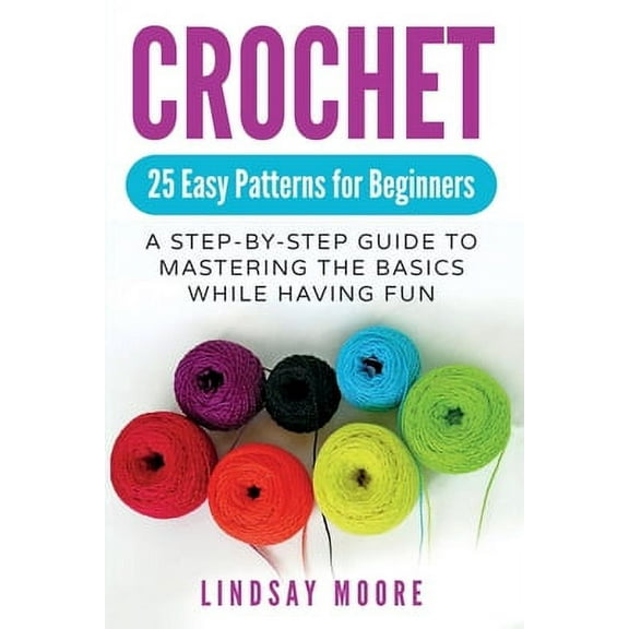 Crochet: 25 Easy Patterns For Beginners, (Paperback)