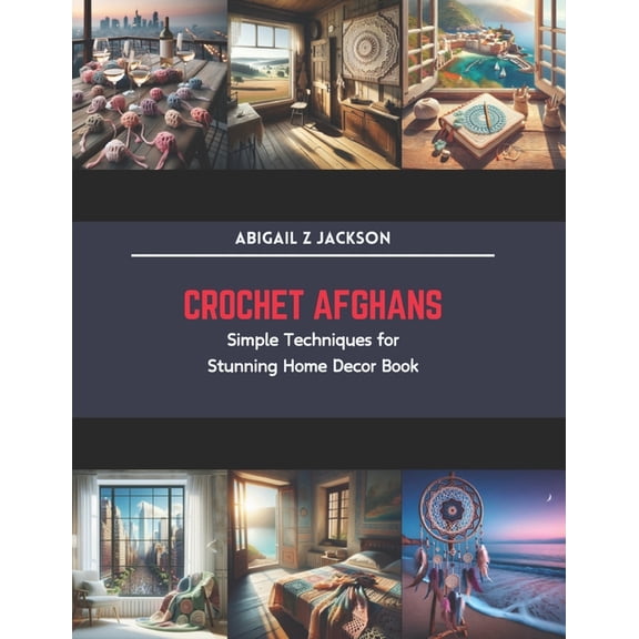 Crochet Afghans: Simple Techniques for Stunning Home Decor Book (Paperback)
