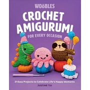 Crochet Amigurumi for Every Occasion : 21 Easy Projects to Celebrate Life's Happy Moments (The Woobles Crochet) (Hardcover)
