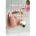 thumbnail image 1 of Crochet Animal Tutorials: Easy Guide For Beginners: Easy Tutorials Anyone Can Follow, (Paperback), 1 of 1