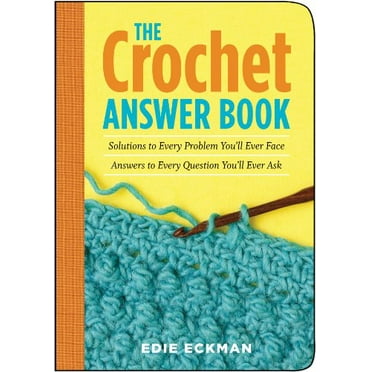Pre-Owned The Crochet Answer Book : Solutions to Every Problem You'll Ever Face - Answers to Every Question You'll Ever Ask (Paperback) 9781580175982