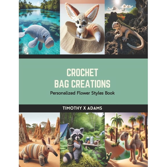 Crochet Bag Creations: Personalized Flower Styles Book (Paperback)