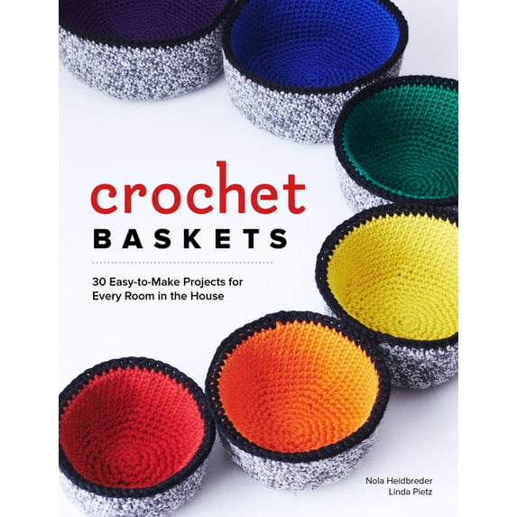 Crochet Baskets : 36 Fun, Funky, & Colorful Projects for Every Room in the House (Paperback)