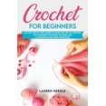 thumbnail image 1 of Crochet for Beginners: An Easy Step By Step Guide To Learn The Art Of Crochet With Different Patterns, Pictures And Illustration For Your Creations (Paperback), 1 of 1