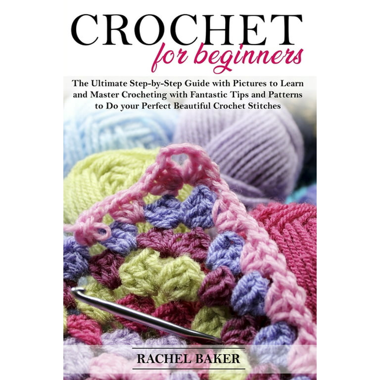 Crochet for Beginners: The Complete Step by Step Guide to Learn Mastering Wonderful Crochet Stitches & Patterns to Relax & Enjoy A New Trendy Hobby