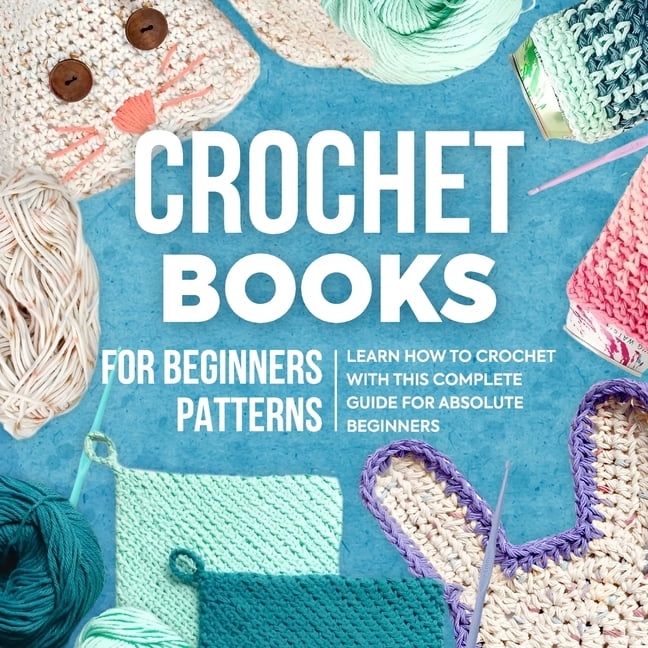 Crochet Books Crochet Books For Beginners Patterns: Learn How To Crochet With This ...