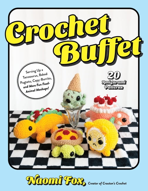 Crochet Buffet: Serving Up a Tacosaurus, Baked Pugtato, Capy-Burrito, and More Fun Food-Animal Mashups!, (Paperback)