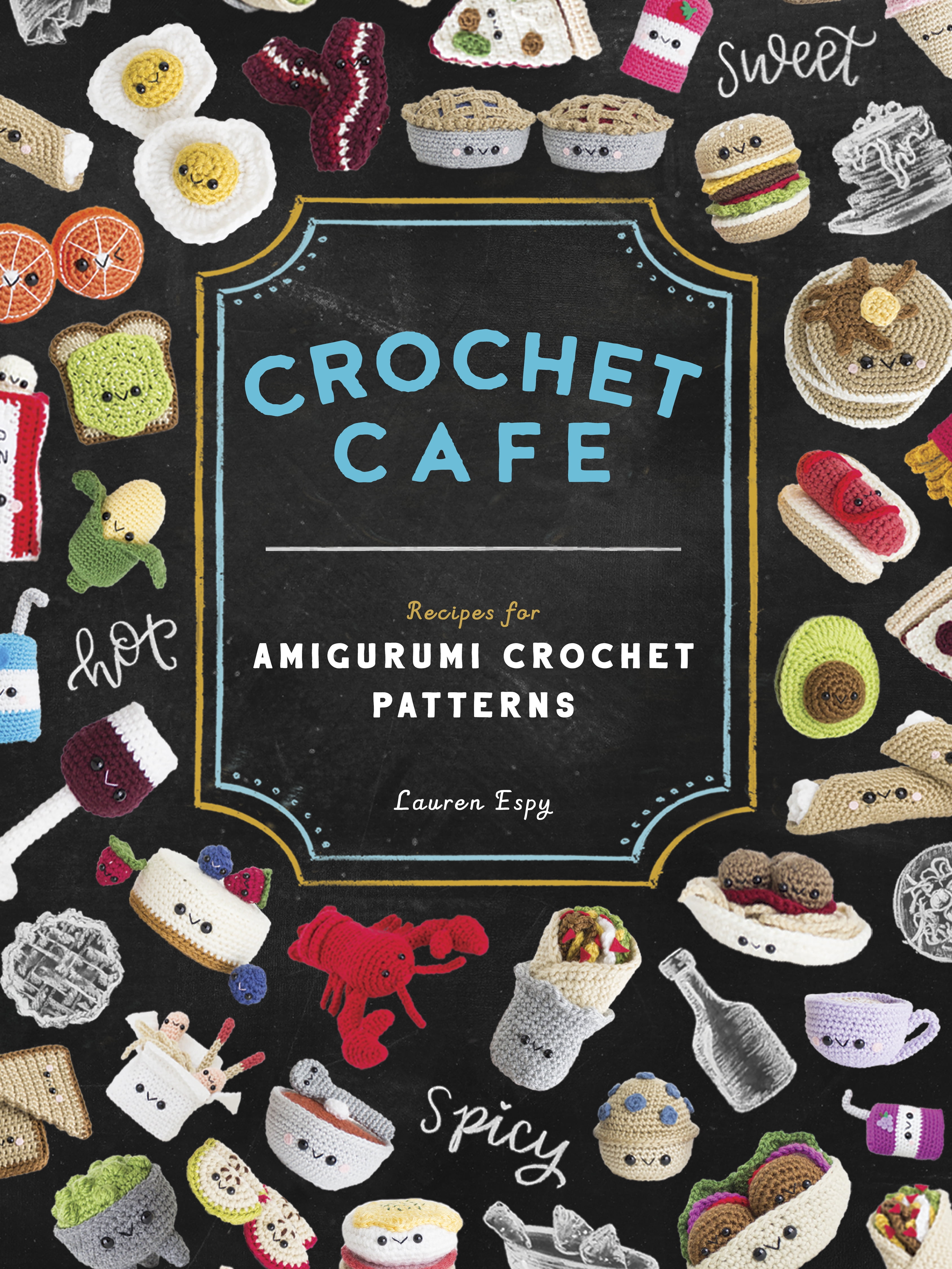 LAUREN ESPY; PAIGE TATE & CO Crochet Cafe : Recipes for Amigurumi Crochet Patterns