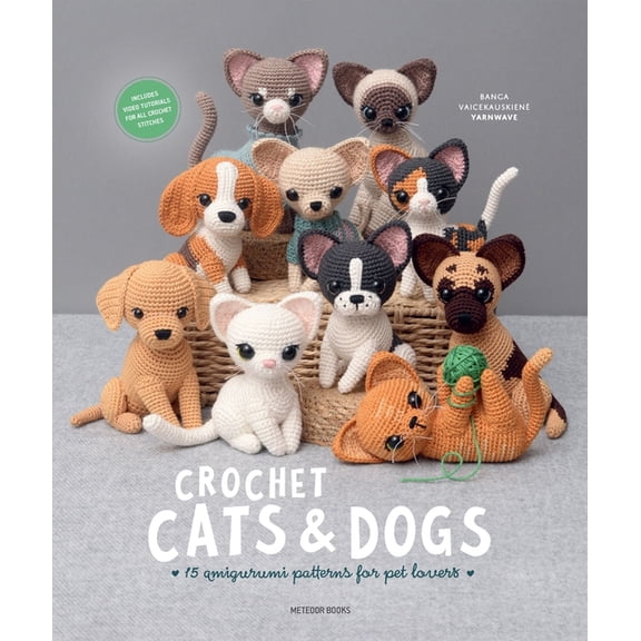 Crochet Cats & Dogs: 15 Amigurumi Patterns for Pet Lovers, (Paperback)
