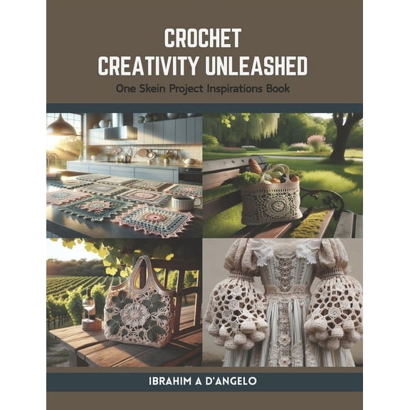 Crochet Creativity Unleashed: One Skein Project Inspirations Book (Paperback)