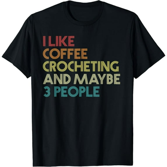 Crochet Crocheting Coffee Lover Humor Quote Vintage Retro T-Shirt