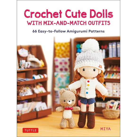 Crochet Cute Dolls with Mix-And-Match Outfits: 66 Adorable Amigurumi Patterns (Hardcover)