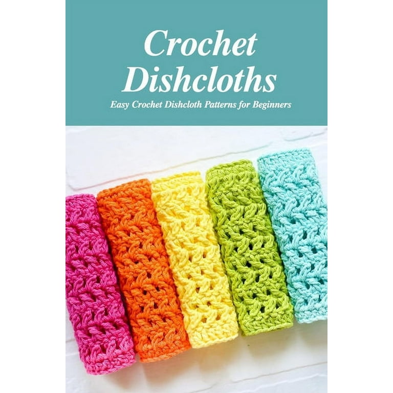 https://i5.walmartimages.com/seo/Crochet-Dishcloths-Easy-Crochet-Dishcloth-Patterns-for-Beginners-Crochet-for-the-Kitchen-Paperback-9798706259310_08c74098-351b-476a-bd7b-a99de74ef1e8.5c1cdba6cbfc1cddf49bc23ce4e88428.jpeg?odnHeight=768&odnWidth=768&odnBg=FFFFFF