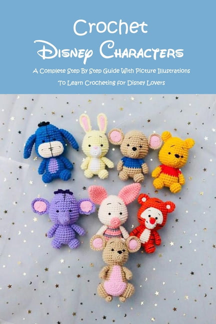 Crochet Disney Characters : A Complete Step By Step Guide With Picture  Illustrations To Learn Crocheting for Disney Lovers: Disney Princess  Crochet