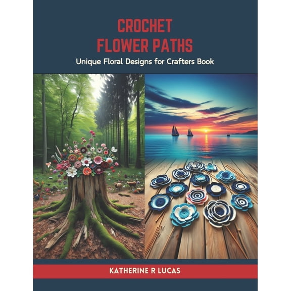 Crochet Flower Paths: Unique Floral Designs for Crafters Book (Paperback)
