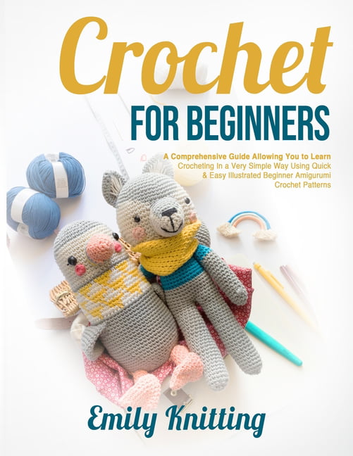 Crochet for Beginners 2021: A Complete Step By Step Guide with Picture  illustrations to Learn Crocheting the Quick & Easy Way (Paperback)