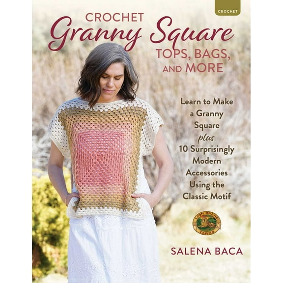 Crochet Granny Square Tops, Bags, and More: Learn to Make a Granny Square + 10 Surprisingly Modern Accessories Using the, (Paperback)